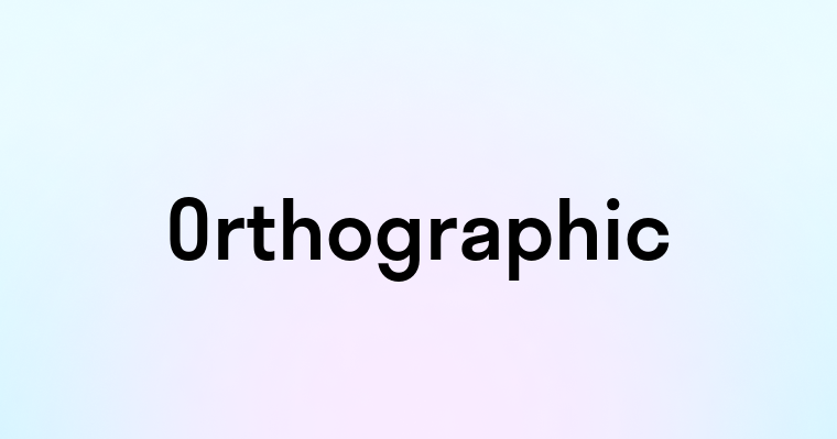 Orthographic