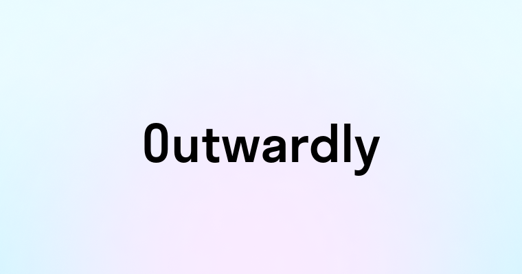 Outwardly