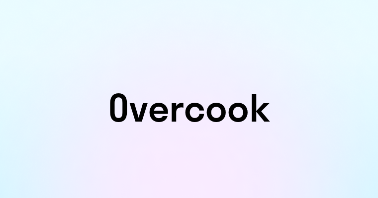 Overcook