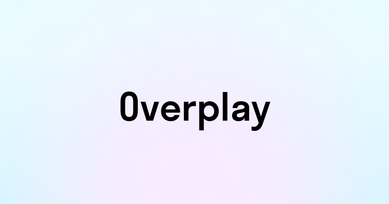 Overplay