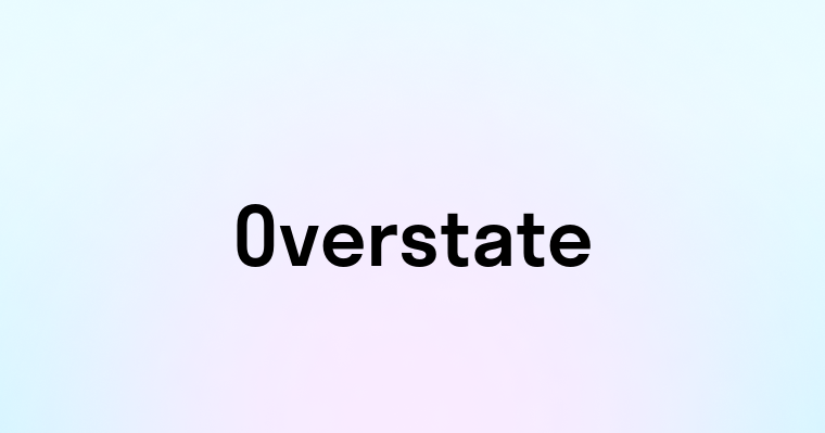 Overstate