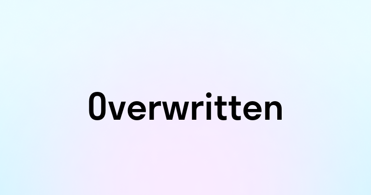 Overwritten