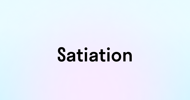 Satiation