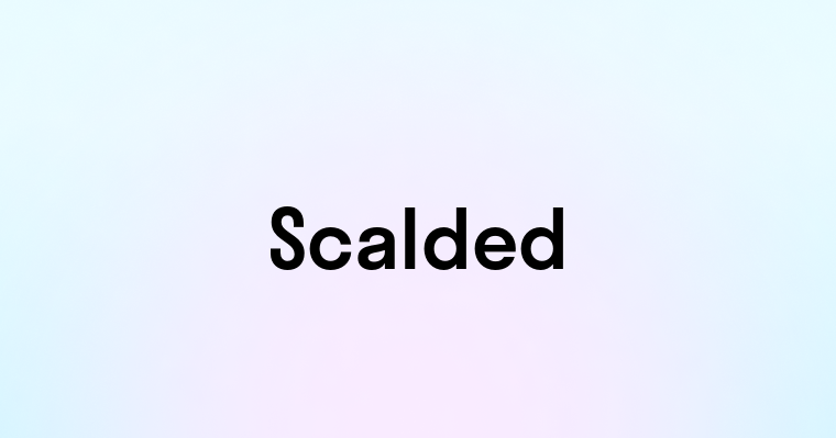 Scalded