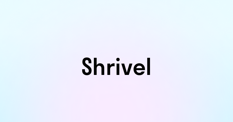 Shrivel