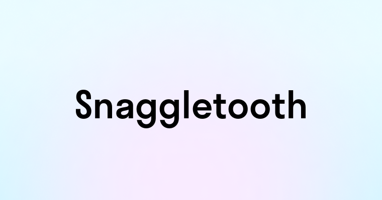 Snaggletooth