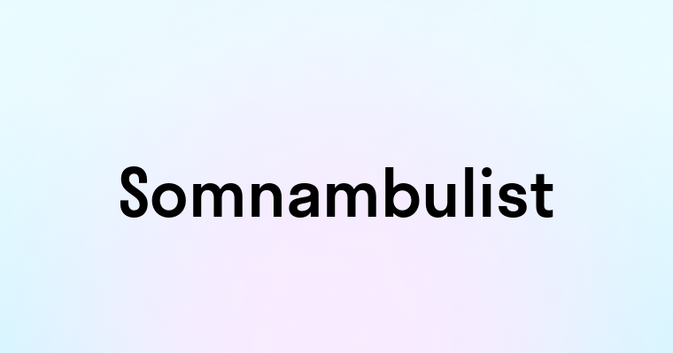 Somnambulist