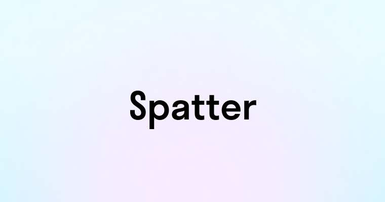 Spatter