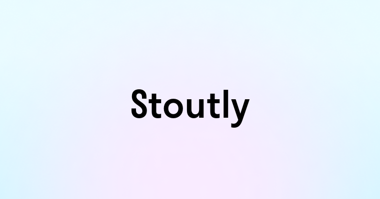 Stoutly