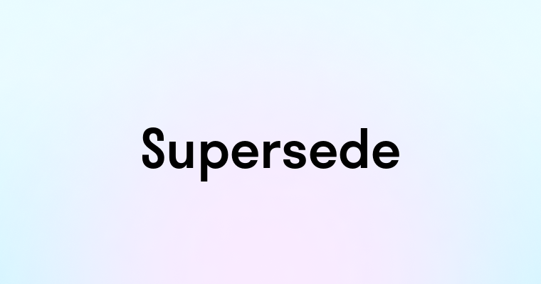 Supersede