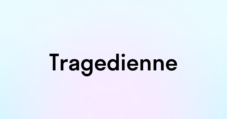 Tragedienne