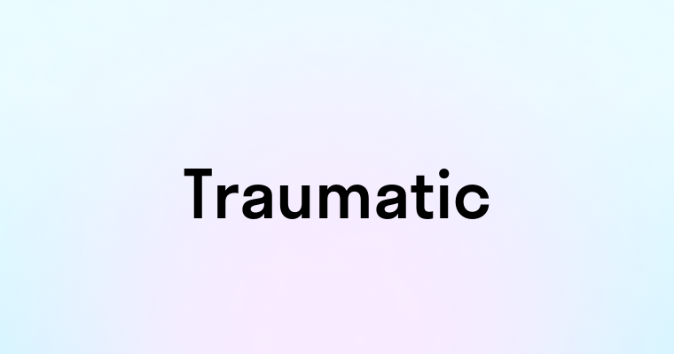 Traumatic