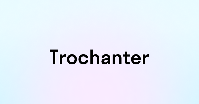 Trochanter