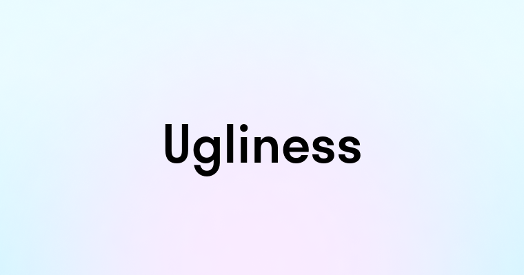 Ugliness