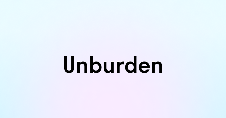 Unburden