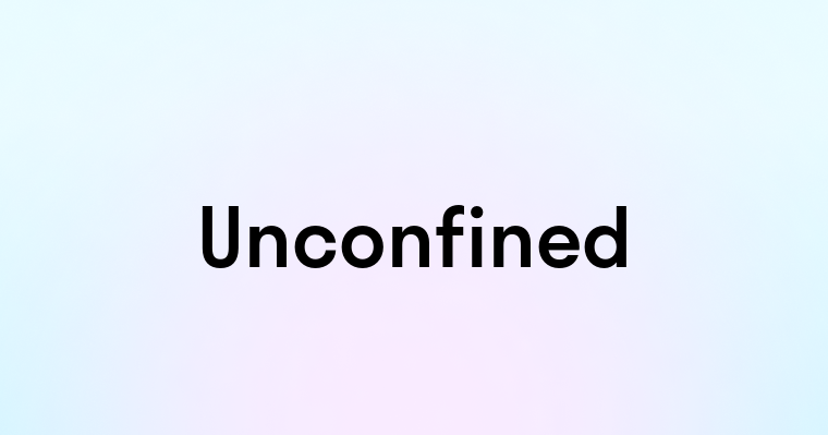 Unconfined