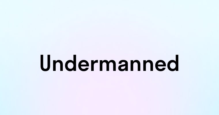 Undermanned