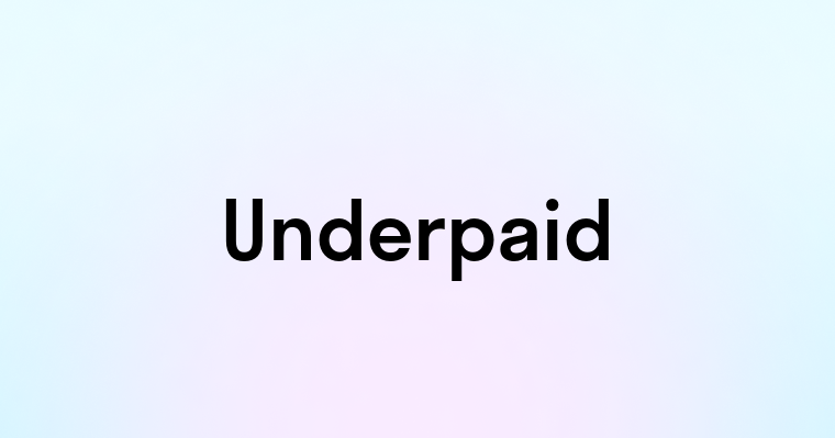 Underpaid