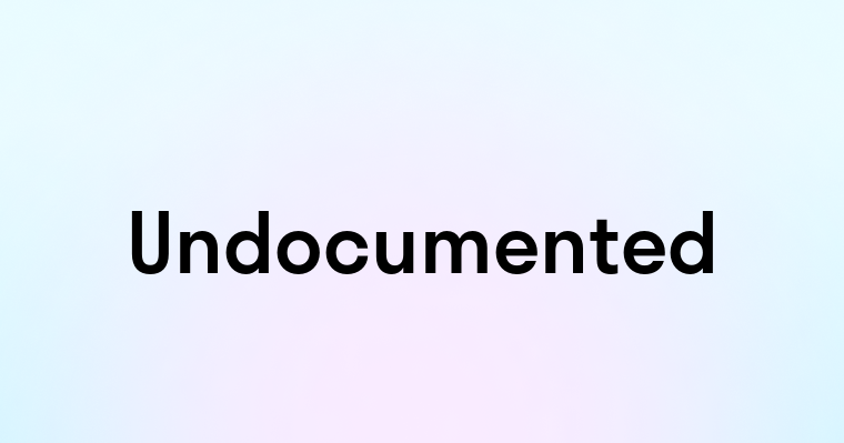 Undocumented