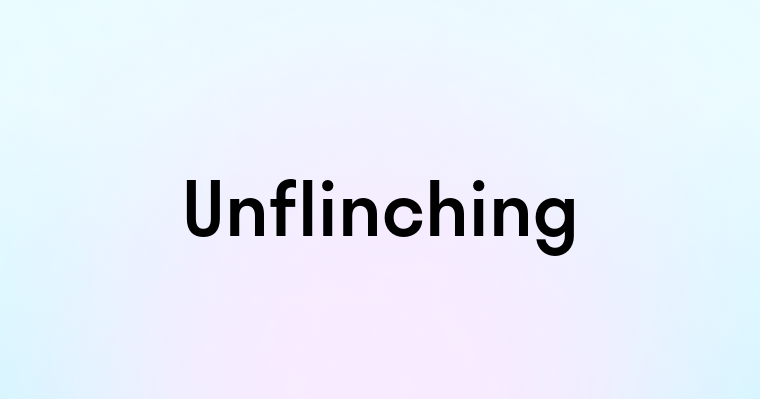 Unflinching