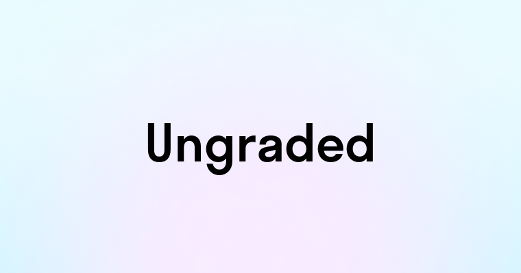 Ungraded