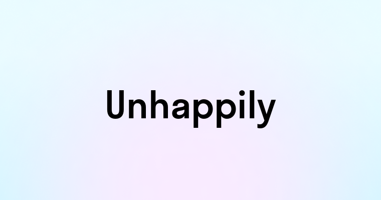 Unhappily