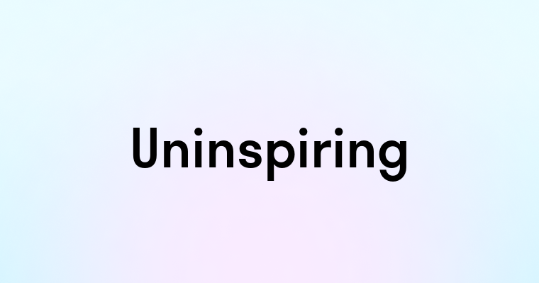 Uninspiring