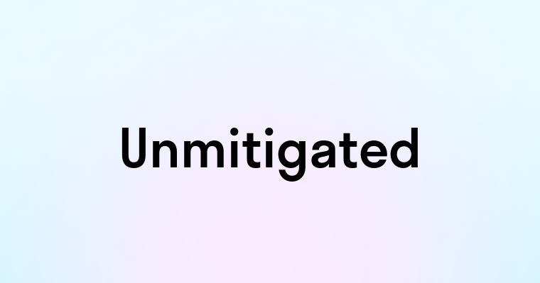 Unmitigated