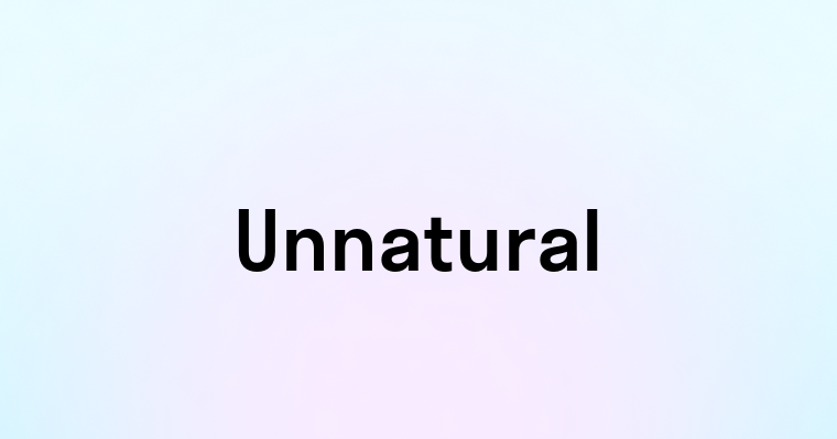 Unnatural