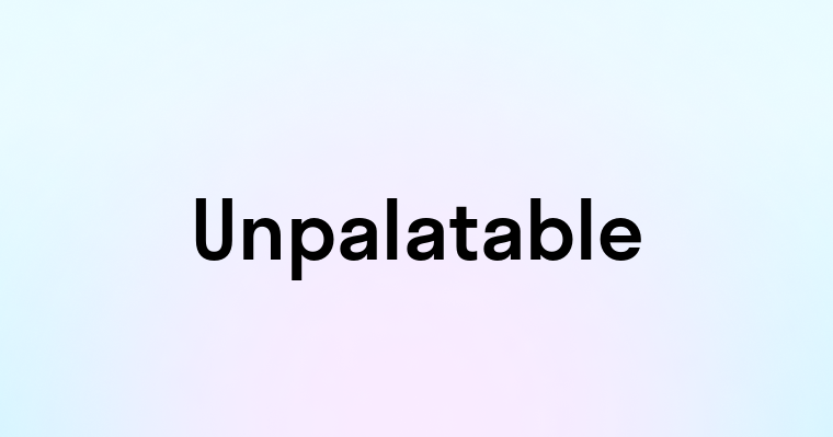 Unpalatable