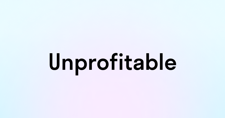 Unprofitable