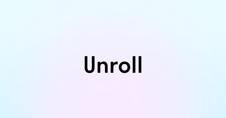 Unroll