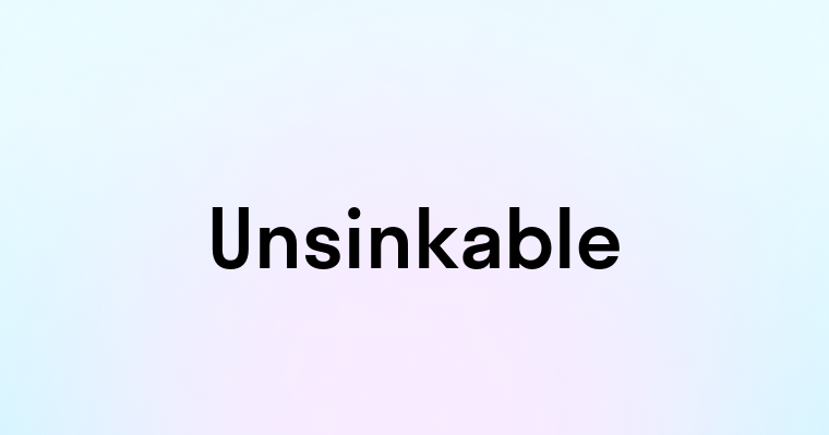 Unsinkable