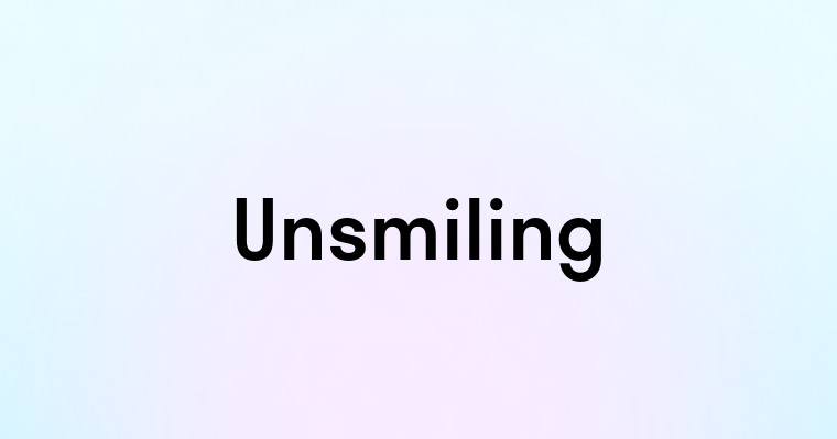 Unsmiling