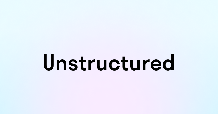 Unstructured