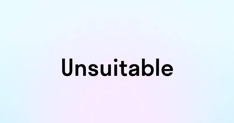 Unsuitable