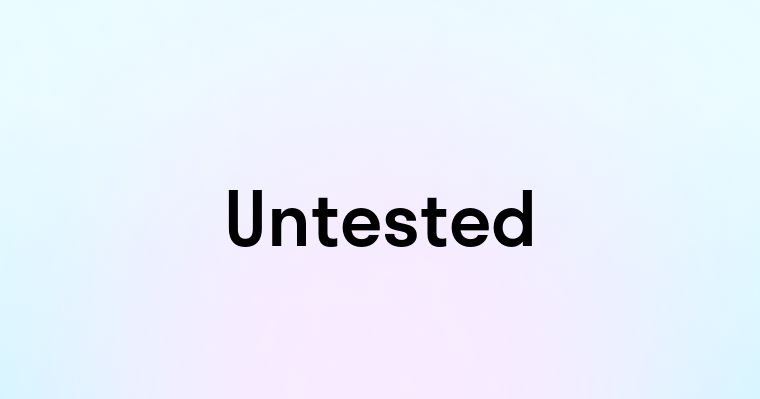 Untested