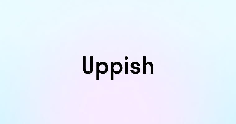 Uppish