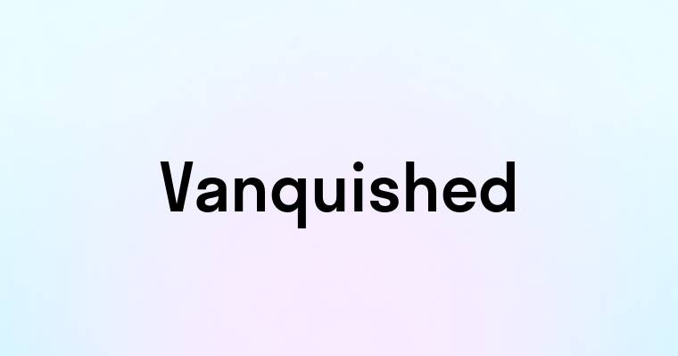 Vanquished