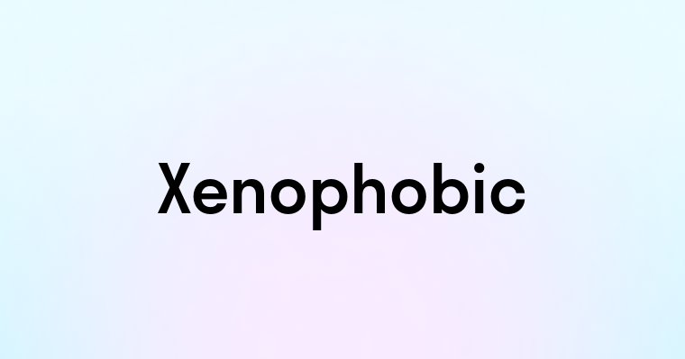 Xenophobic