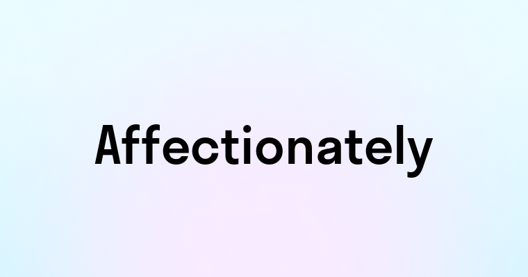 Affectionately