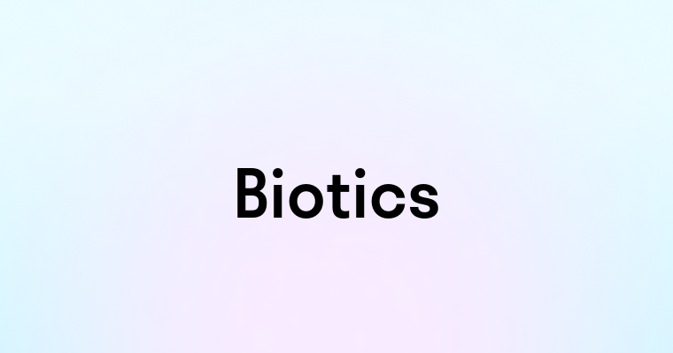 Biotics