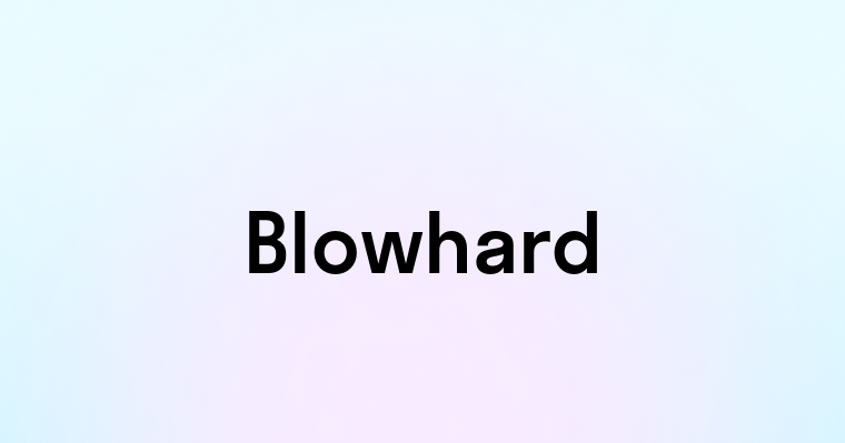 Blowhard