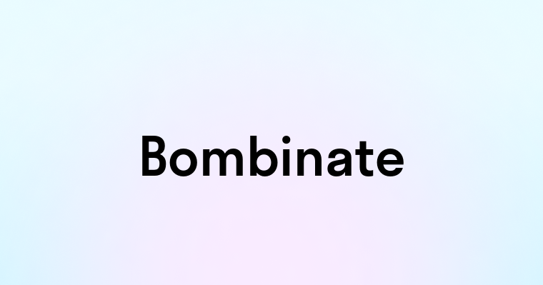 Bombinate