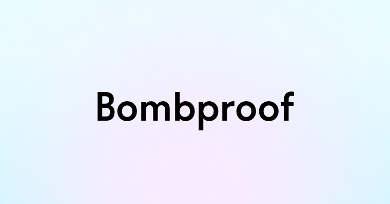 Bombproof