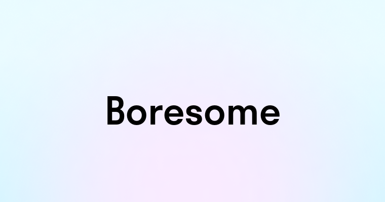 Boresome