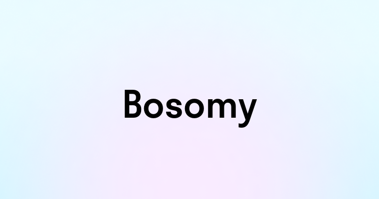 Bosomy