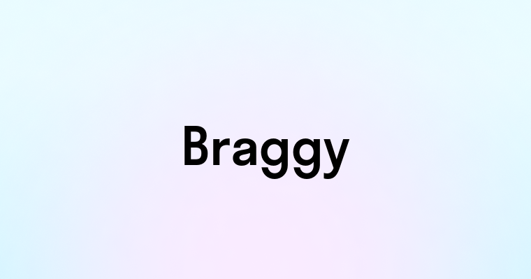 Braggy