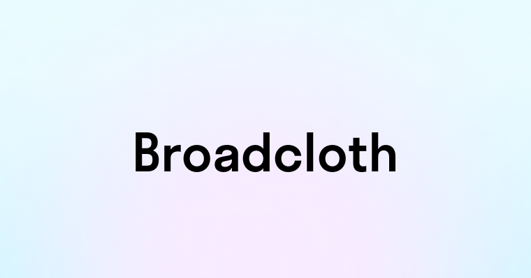 Broadcloth