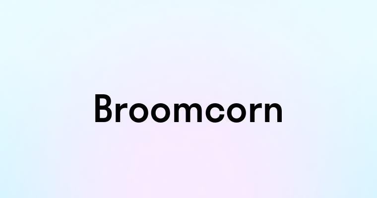 Broomcorn